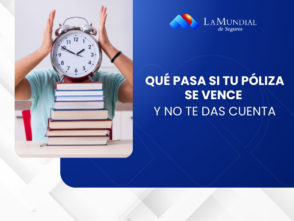 ¿Qué pasa si tu póliza vence y no te das cuenta?