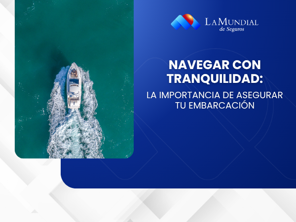 Navegar con tranquilidad: la importancia de asegurar tu embarcación