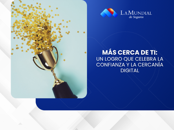 Más cerca de ti: Un logro que celebra la confianza y la cercanía digital